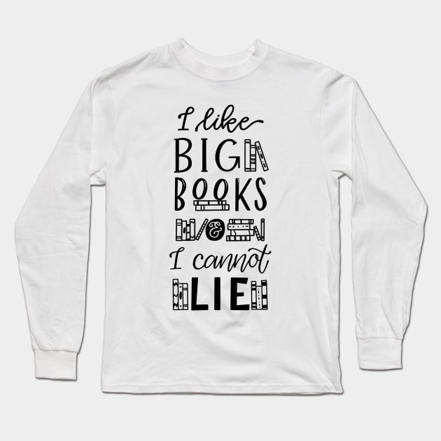 I Like Big Books and I Cannot Lie Long Sleeve T-Shirt by Thenerdlady